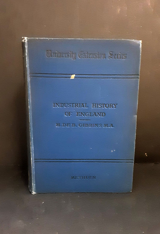 Industrial History of England by H de B. Gibbins, Methuen & Co 1899