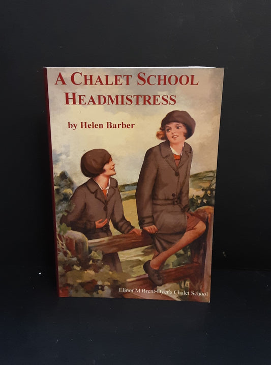 A Chalet School Headmistress by Helen Barber, Girls Gone By Publishers 2017