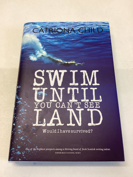 Swim Until You Can't See Land Catriona Child  Signed by Author
