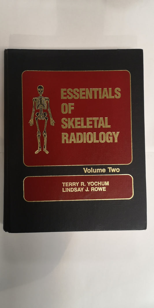 (Second Edition) Essentials of Skeletal Radiology: Volume Two by Terry R. Yochum/Lindsay J. Rowe