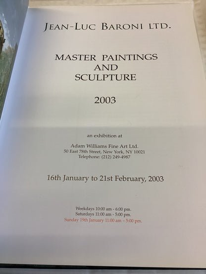 Master Paintings and Sculpture 2003 an Exhibition at Adam Williams Fine Art Ltd Jean-Luc Baroni Ltd