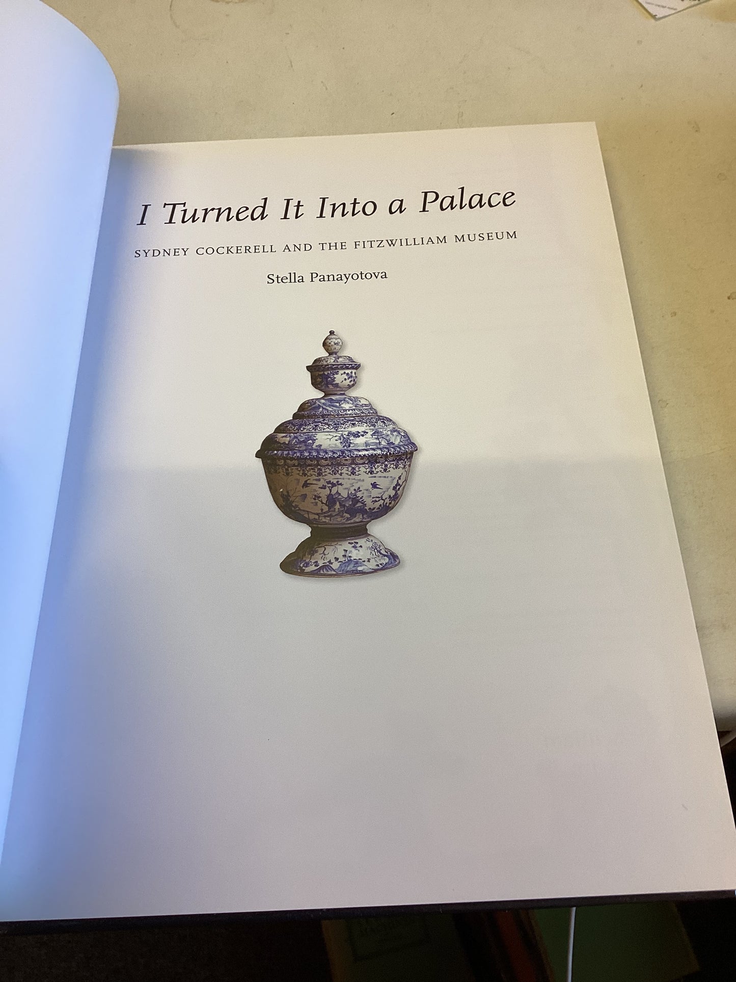 I Turned It Into A Palace Sydney Cockerell and The Fitzwilliam Museum Stella Panayotova