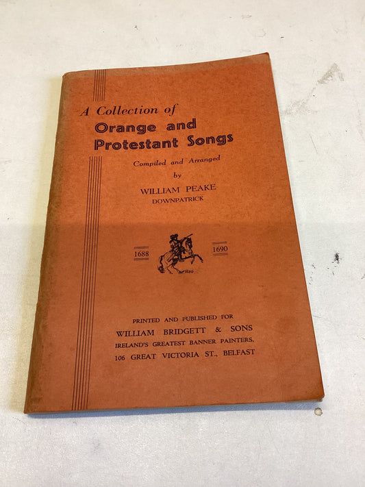 A Collection of Orange and Protestant Songs Compiled and Arranged by William Peake Downpatrick 1688 - 1690