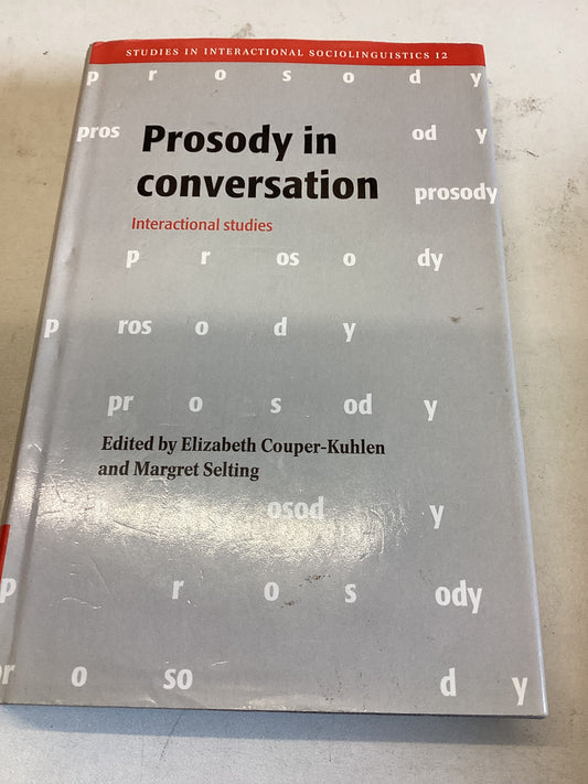 Prosody in Conversation Interactional Studies Edited by Elizabeth Couper-Kuhlen and Margaret Selting