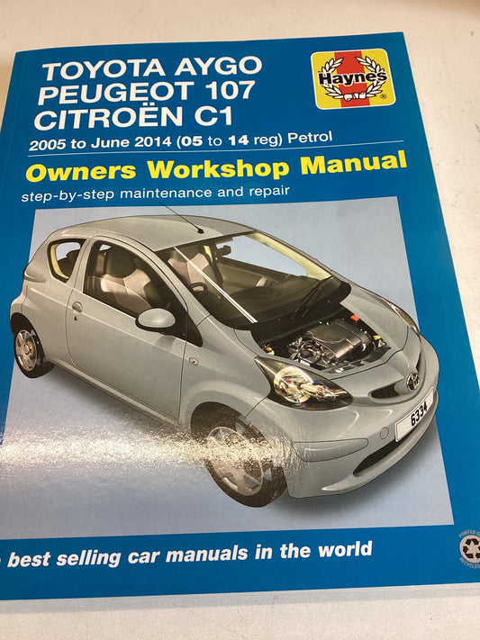 Toyota Aygo Peugeot 107 Citroen C1 2005 to June 2014 (05 to 14 reg) Petrol Owners Workshop Manual