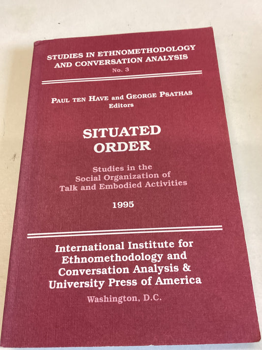 Situated Order Studies in the Social Organization of Talk and Embodied Activities 1995