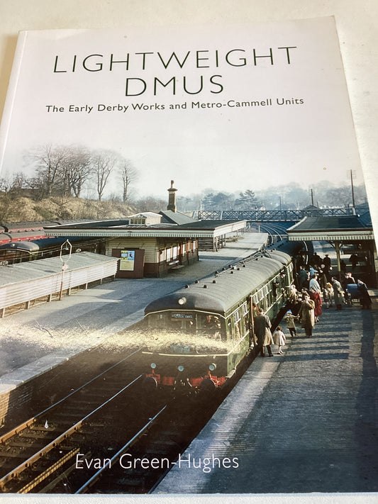 Lightweight DMUS The Early Derby Works and Metro-Cammell Units Evan Green-Hughes