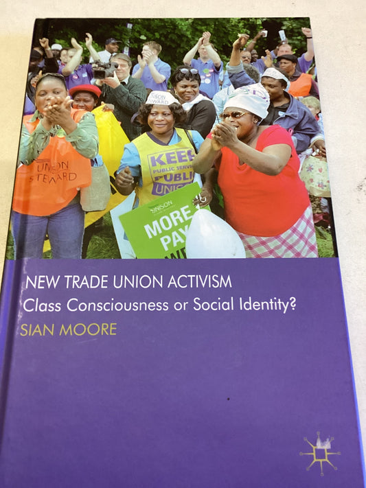 New Trade Union Activism Class Consciousness of Social Identity Sian Moore