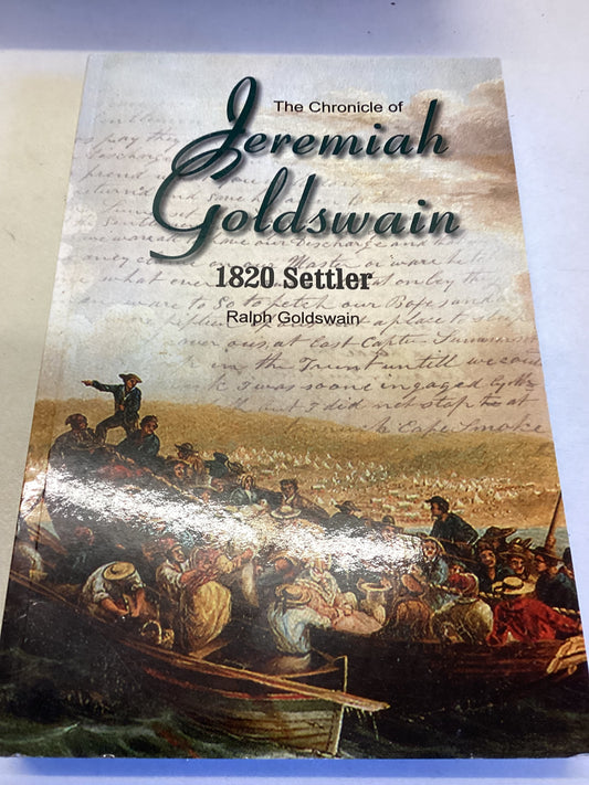 The Chronicles of Jeremiah Goldswain 1820 Settler Ralph Goldswain