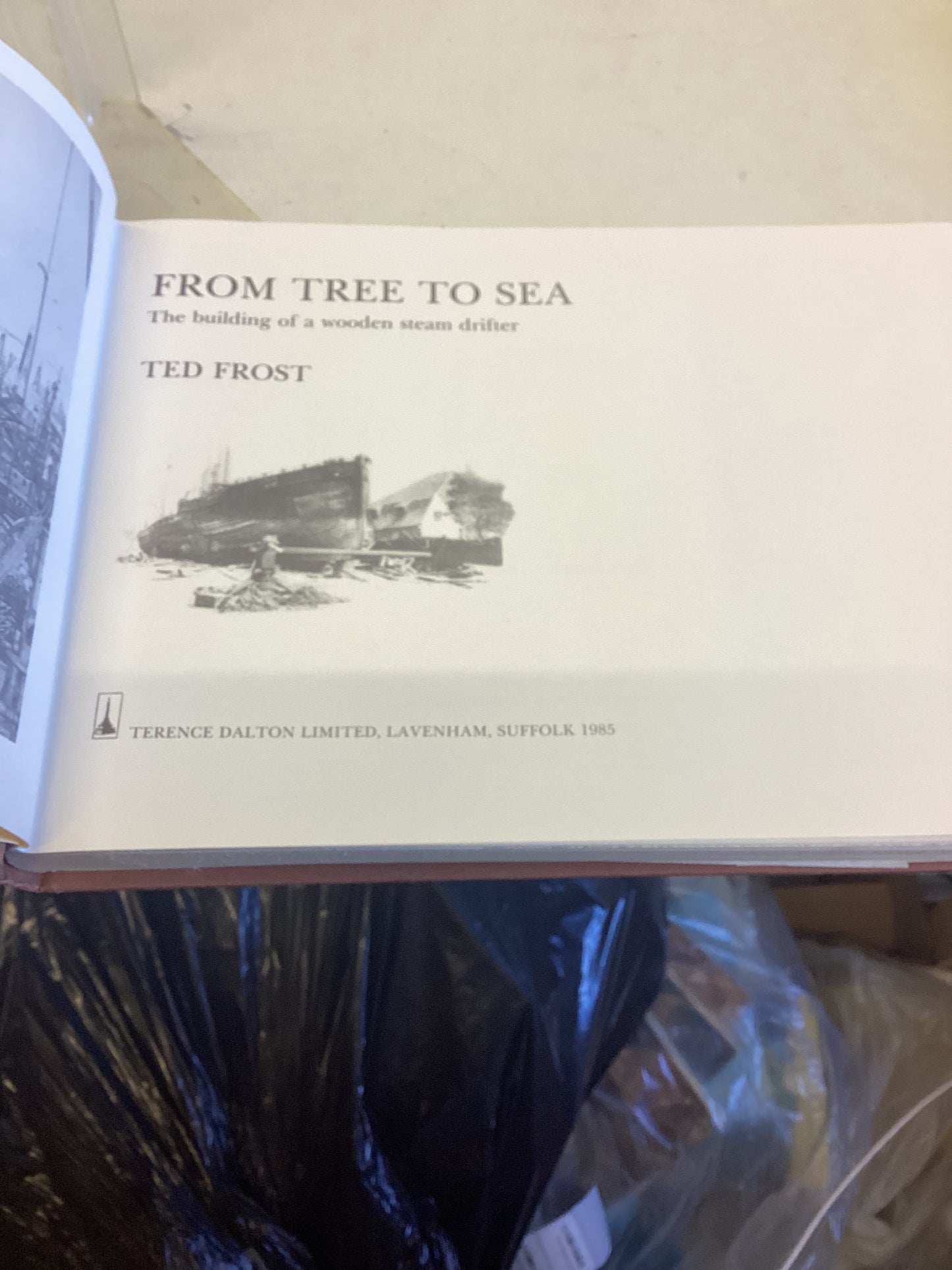 From Tree to Sea The Building of a Wooden Steam Drifter Ted Frost