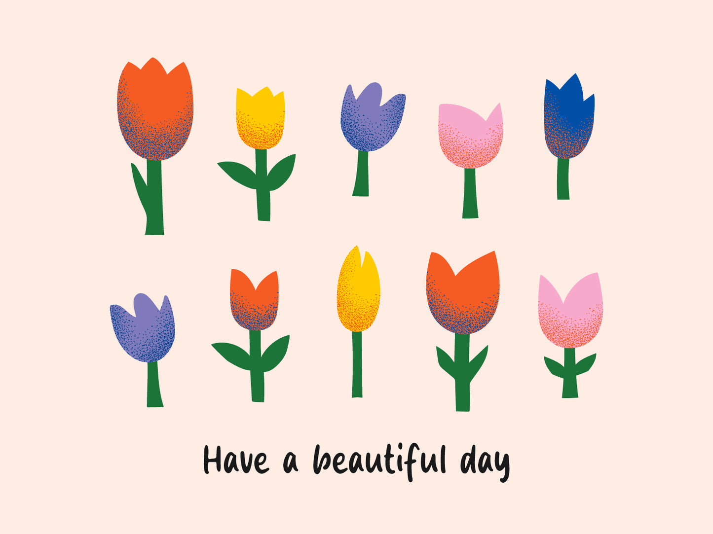 Image of coloured tulips against a peach background. Copy underneath reads 'Have a beautiful day'.
