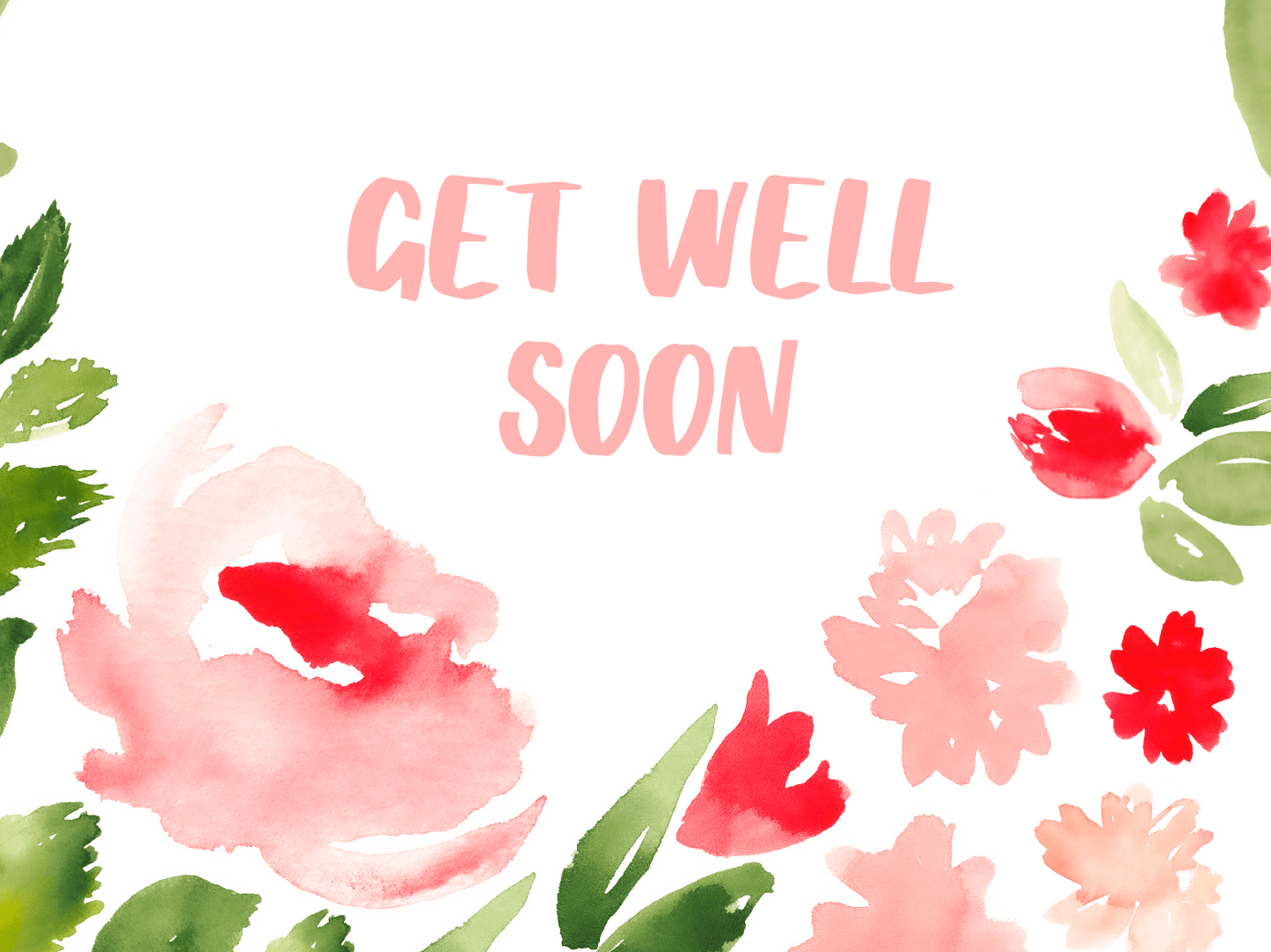 A white background with watercolour pink and red flowers on it and pink writing reading: 'Get Well Soon'.