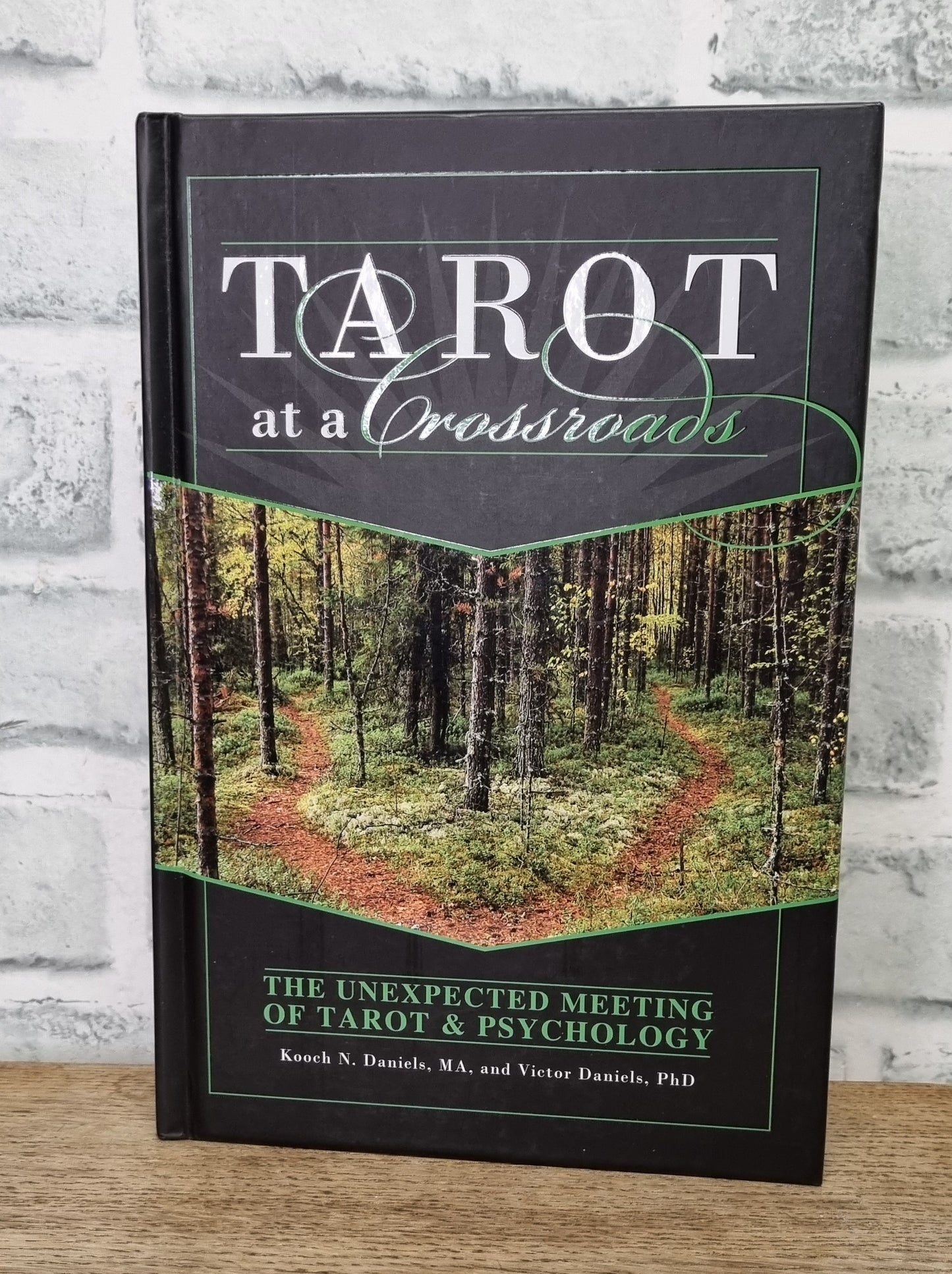 Tarot at a Crossroads: The Unexpected Meeting of Tarot & Psychology by Kooch N. Daniels and Victor Daniels Hardback