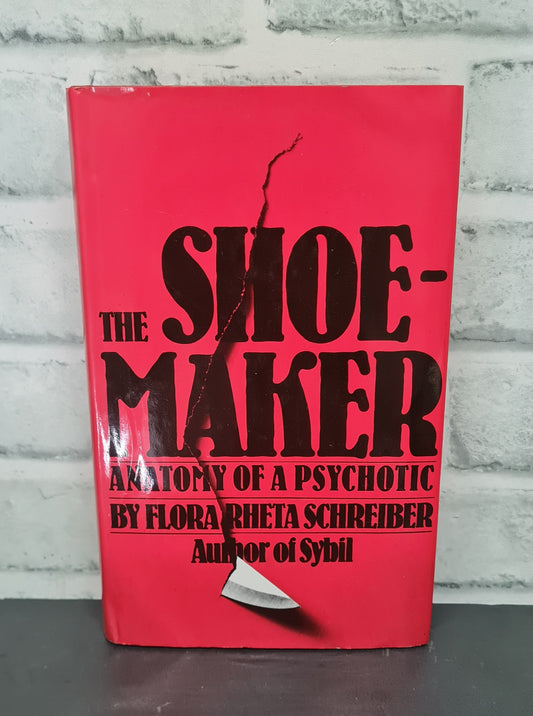 The Shoe-Maker Anatomy of a Psychotic by Flora Rheta Schreiber Author of Sybil