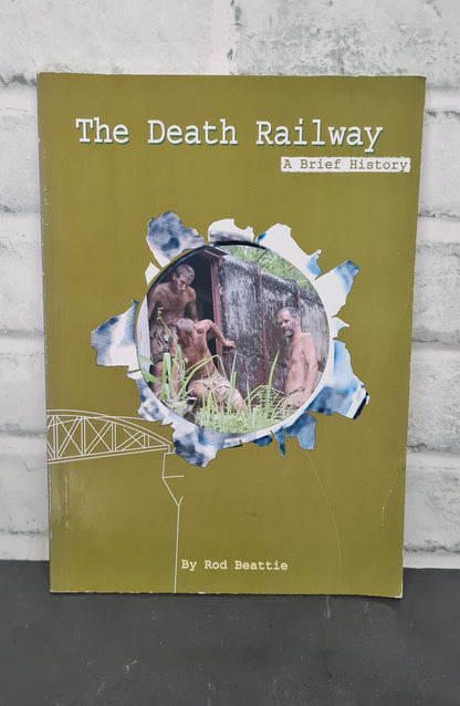 The Death Railway A Brief History by Rod Beattie