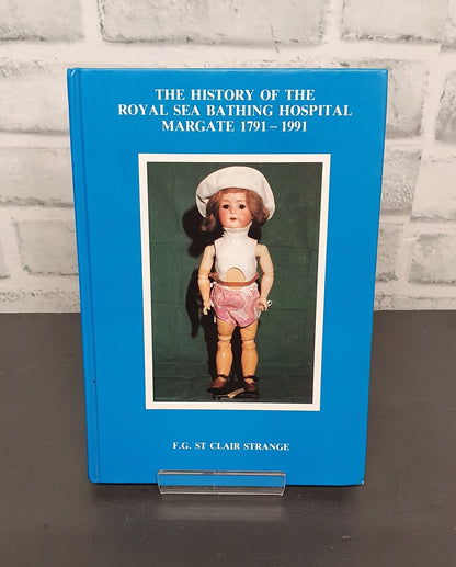 The History of the Royal Sea Bathing Hospital Margate 1791-1991 by F.G. St Clair Strange