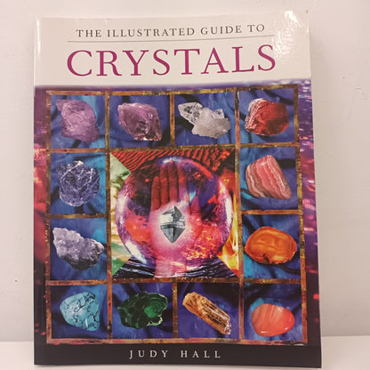 The Illustrated Guide To Crystals By Judy Hall