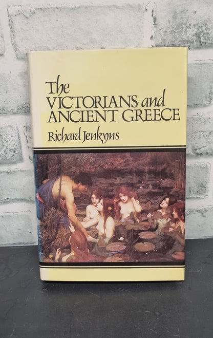 The Victorians and Ancient Greece By Richard Jenkyns Hardcover