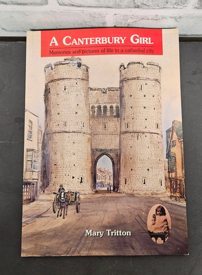 A Canterbury Girl - Memories and Pictures of life in a Cathedral City by Mary Tritton