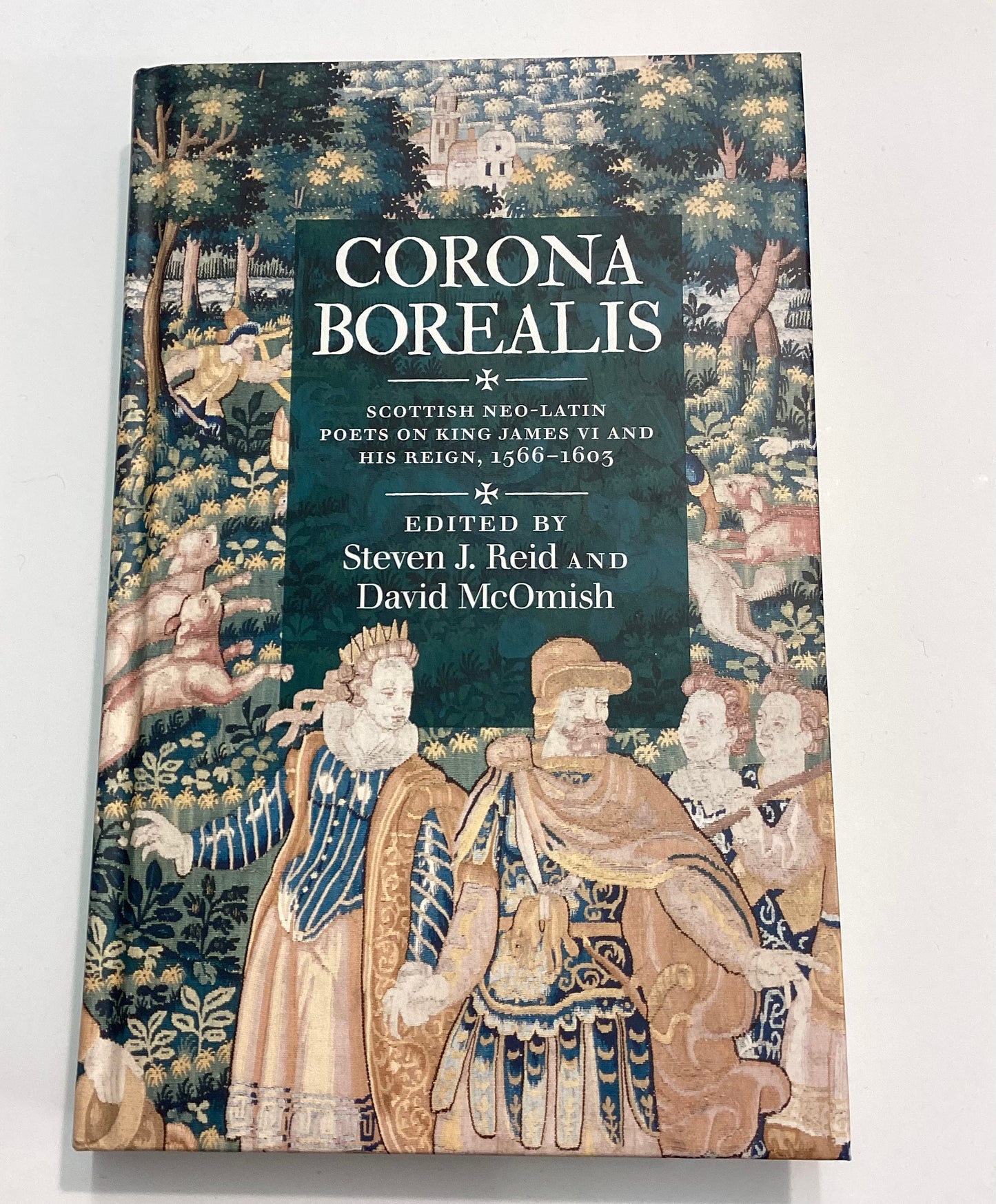 Corona Borealis: Scottish Neo-Latin Poets on King James VI and His Reign, 1566-1603 (ASLS Annual Volumes)