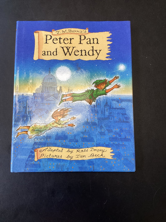 Peter Pan and Wendy Adapted  by Rose Impey and Pictures by Ian Beck