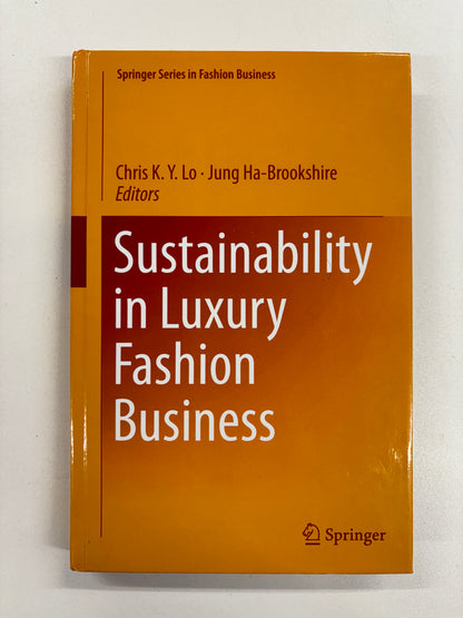 Sustainability In Luxury Fashion Business, Chris K. Y. Lo / Jung Ha-Brookshire, Springer, 2018