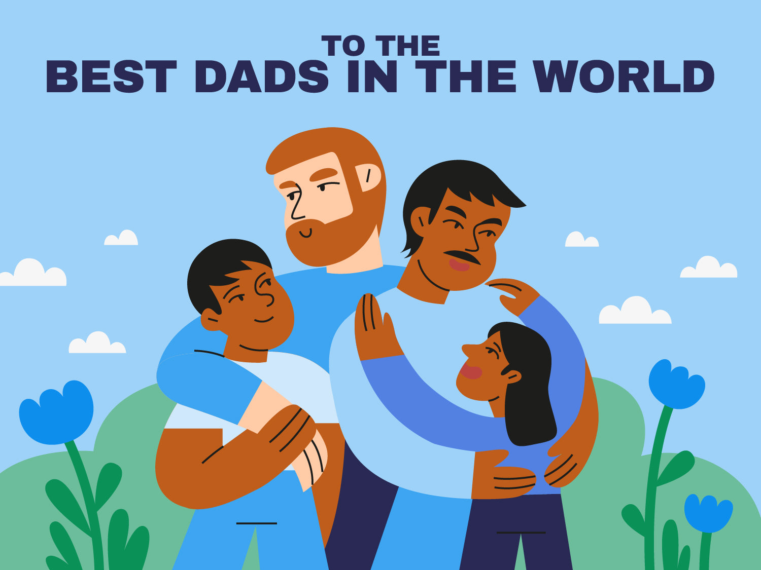 An illustration of a family with two dads and two children standing in a garden with a blue sky. The text reads 'To the best Dads in the world'