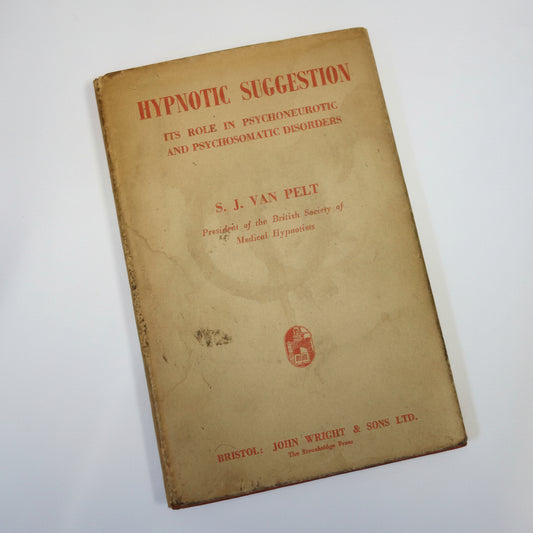 Hypnotic Suggestion - Its role in Psychoneurotic and Psychosomatic disorders by S J Van Pelt - Rare 1955 hardback