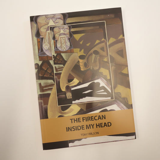 The Firecan inside my head by Tony Wilson - Rare Poetry & Art book 2016