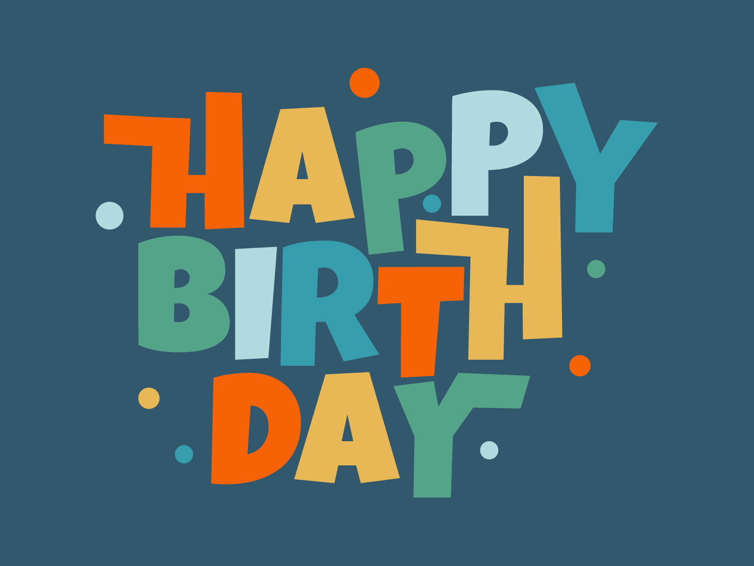 Bold upper case typography card with HAPPY BIRTHDAY in orange, yellow, green and blue on a dark teal green background.