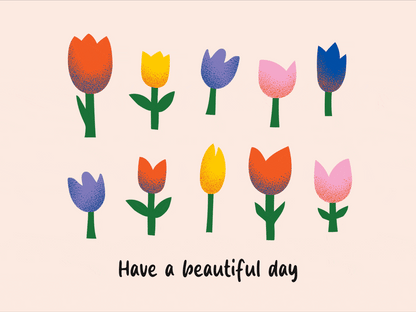 GIF of coloured tulips swaying gently. Copy underneath reads 'Have a beautiful day'.
