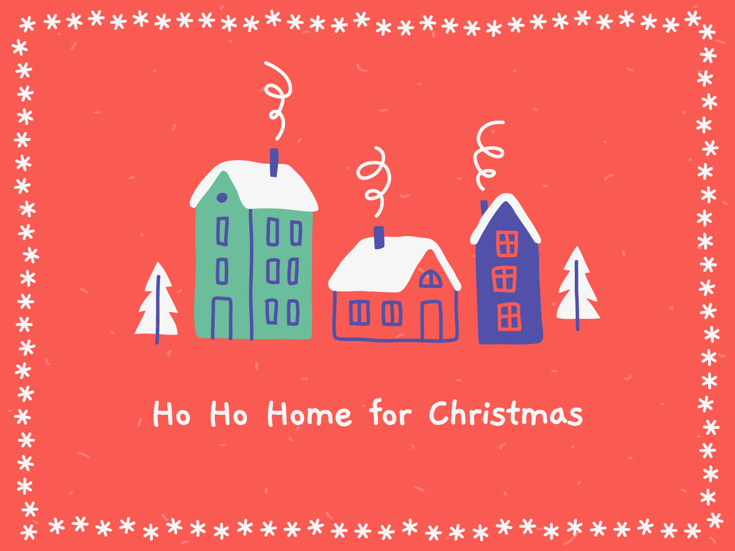 Static image. Three illustrated houses on a festive red background with text which reads 'Ho Ho Home for Christmas.'