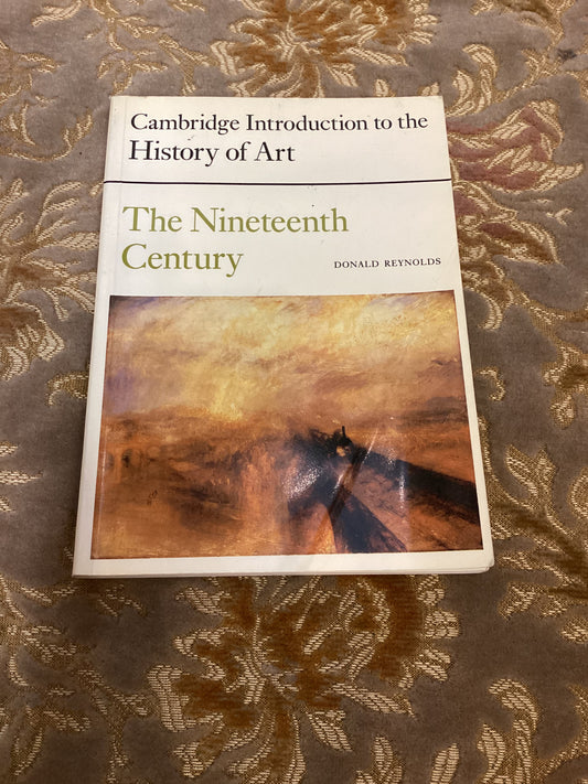 The Nineteenth Century: Cambridge Introduction to the History of Art by Donald Reynolds (1985)