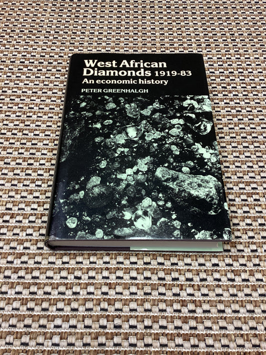 West African Diamonds 1919-83: An Economic History by Peter Greenhalgh (1985)