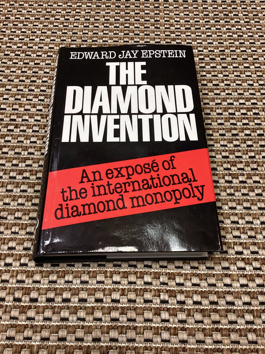 The Diamond Invention: An Expose of the International Diamond Monopoly by Edward Jay Epstein (1982)