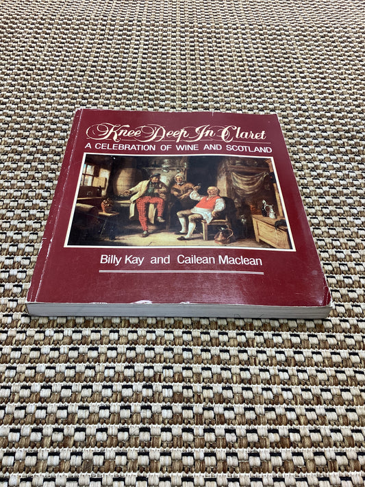 Knee Deep in Claret: A Celebration of Wine and Scotland by Billy Kay & Cailean Maclean (1985)