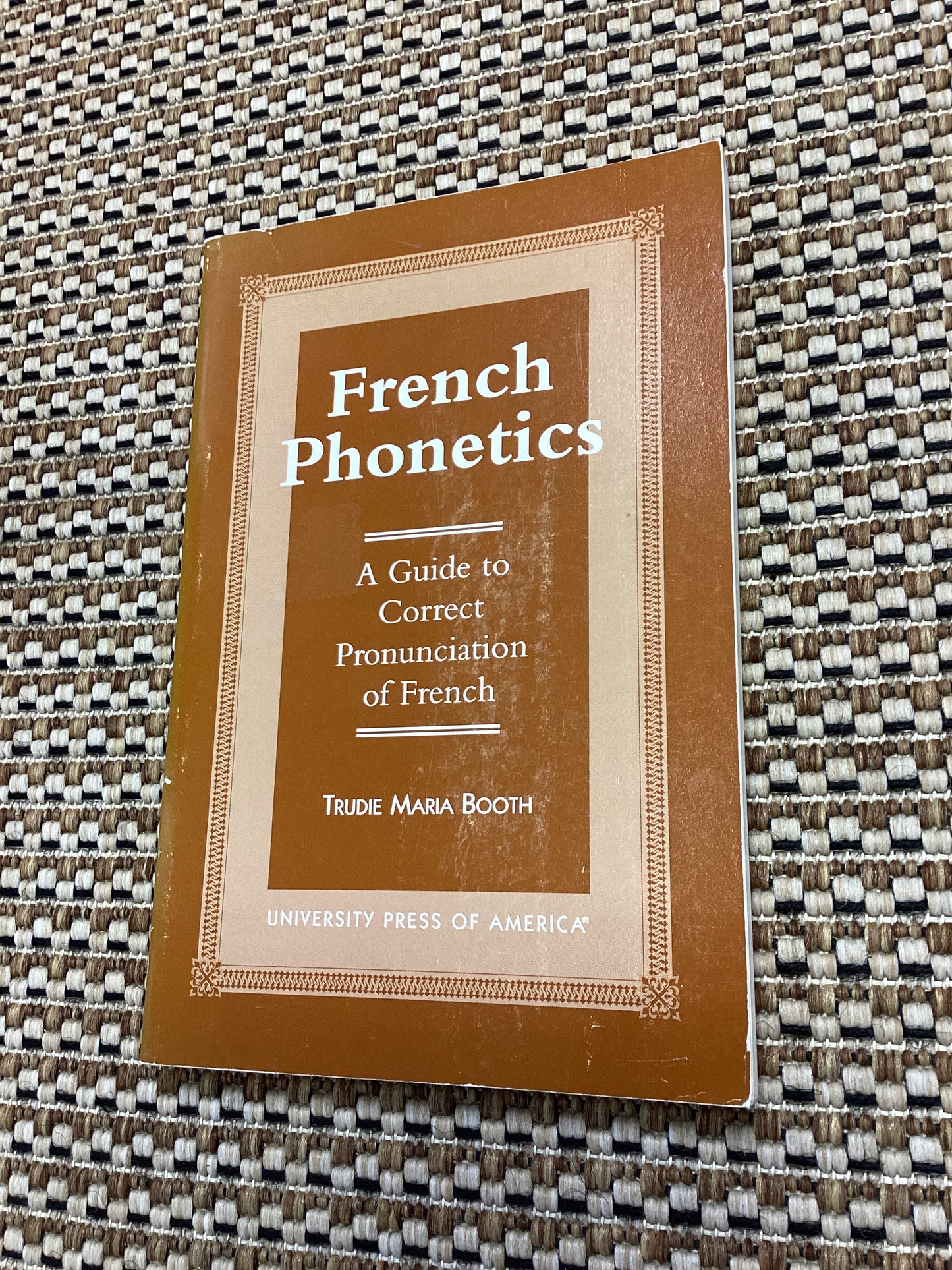 French Phonetics: A Guide to Correct Pronunciation of French by Trudie Maria Booth (1997)