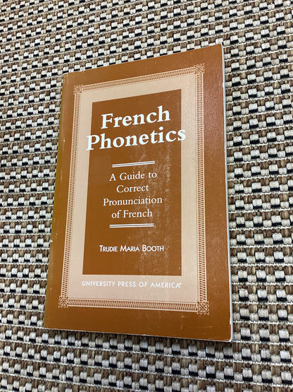 French Phonetics: A Guide to Correct Pronunciation of French by Trudie Maria Booth (1997)