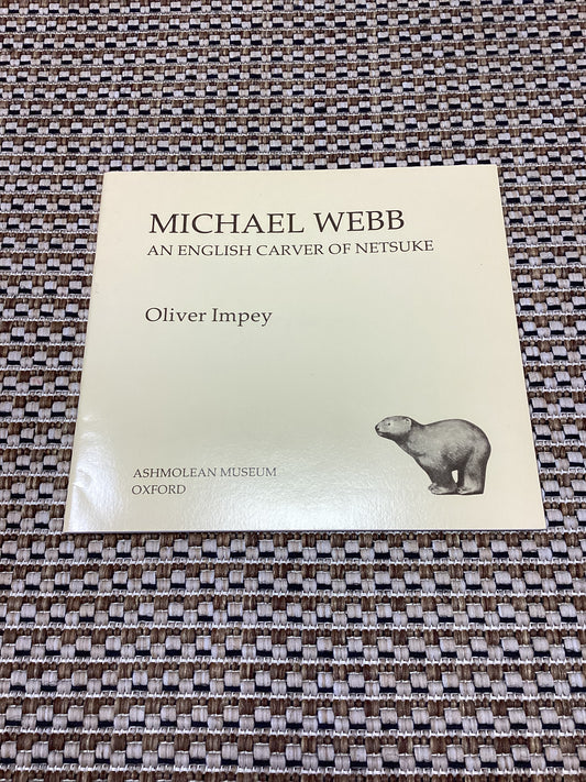 Michael Webb: An English Carver of Netsuke by Oliver Impey (1983)