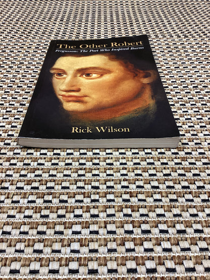 The Other Robert - Fergusson: The Poet Who Inspired Burns by Rick Wilson (2018)
