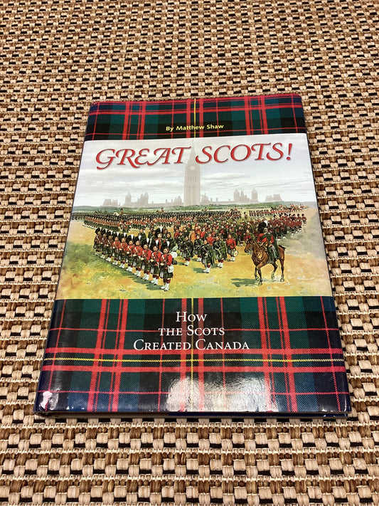 Great Scots: How the Scots created Canada by Matthew Shaw (2003)