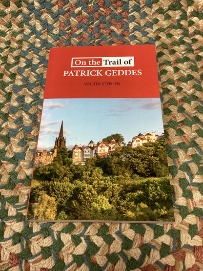 On the Trail of Patrick Geddes by Walter Stephen (2020)