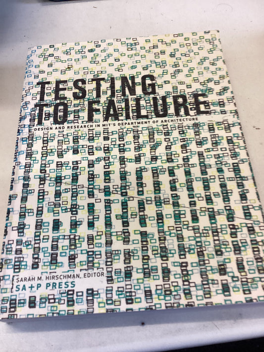 Testing To Failure Design and Research In MIT'S Department of Architecture Sarah M Hirschman