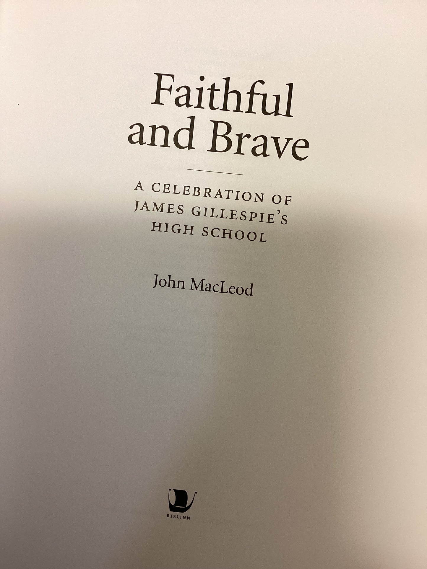 Faithful and Brave: a Celebration of James Gillespie’s High School by John Macleod