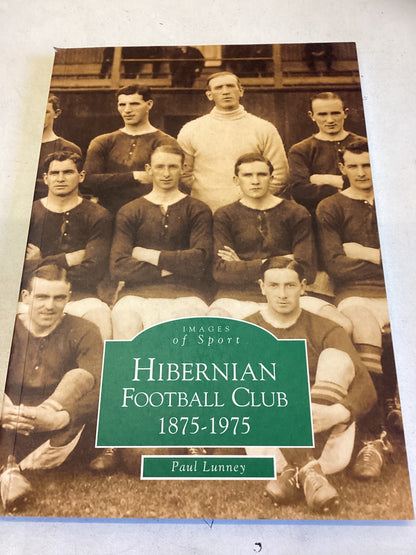 Hibernian Football Club 1875-1975 Paul Lunney Images of Sport