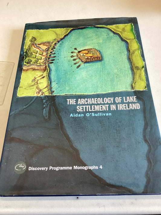 The Archaeology Of Lake Settlement in Ireland Aiden O'Sullivan