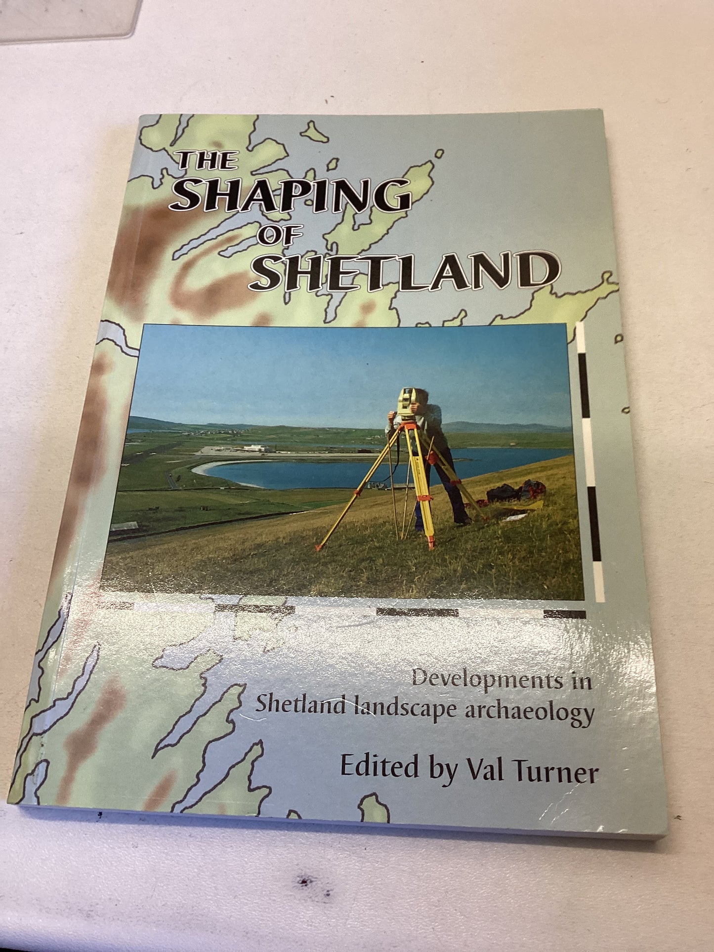 The Shaping of Shetland Developments in Shetland Landscape Archaeology Val Turner