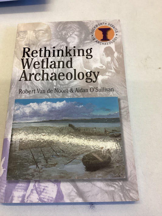 Rethinking Wetland Archaeology Robert Van De Noort Aidan O'Sullivan
