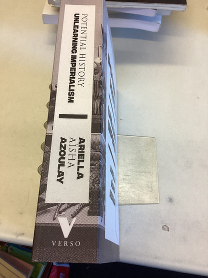 Potential History Unlearning Imperialism Ariella Aisha Azoulay