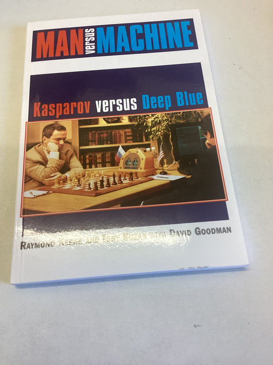 Man Versus Machine Kasparov Versus Deep Blue Raymond Keene and Tony Buzan